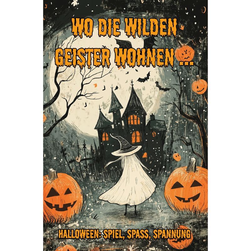 Wo die wilden Geister wohnen - Halloween: Spiel, Spaß, Spannung