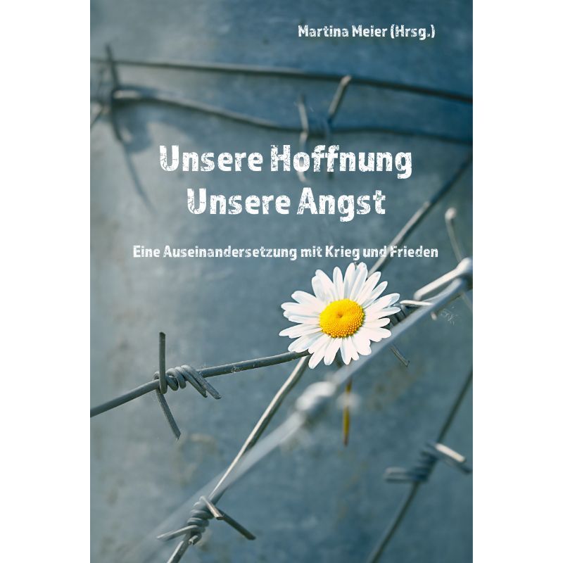 Unsere Hoffnung - Unsere Angst - Geschichten über den Krieg