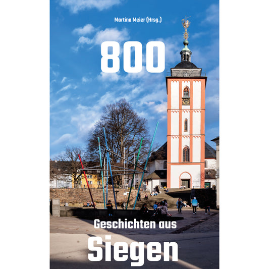 800 – Geschichten aus Siegen. Eine Anthologie zum Stadtjubiläum