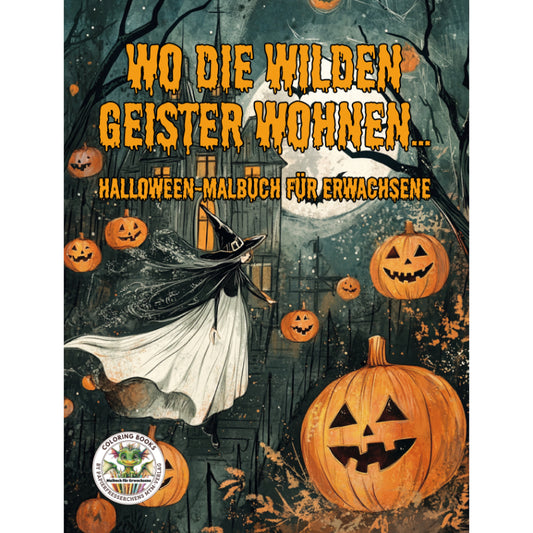 Wo die wilden Geister wohnen - Halloween-Malbuch für Erwachsene