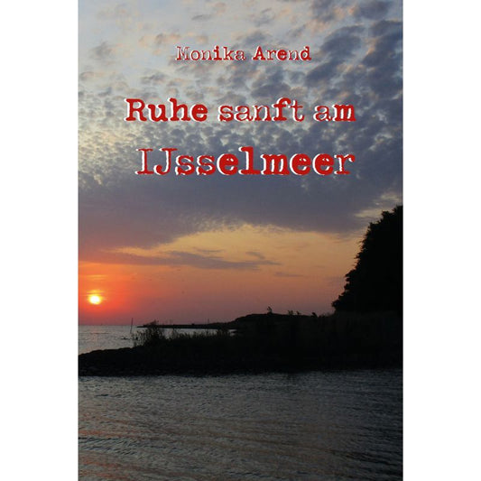 Ruhe sanft am IJsselmeer - Ein Krimi aus Holland