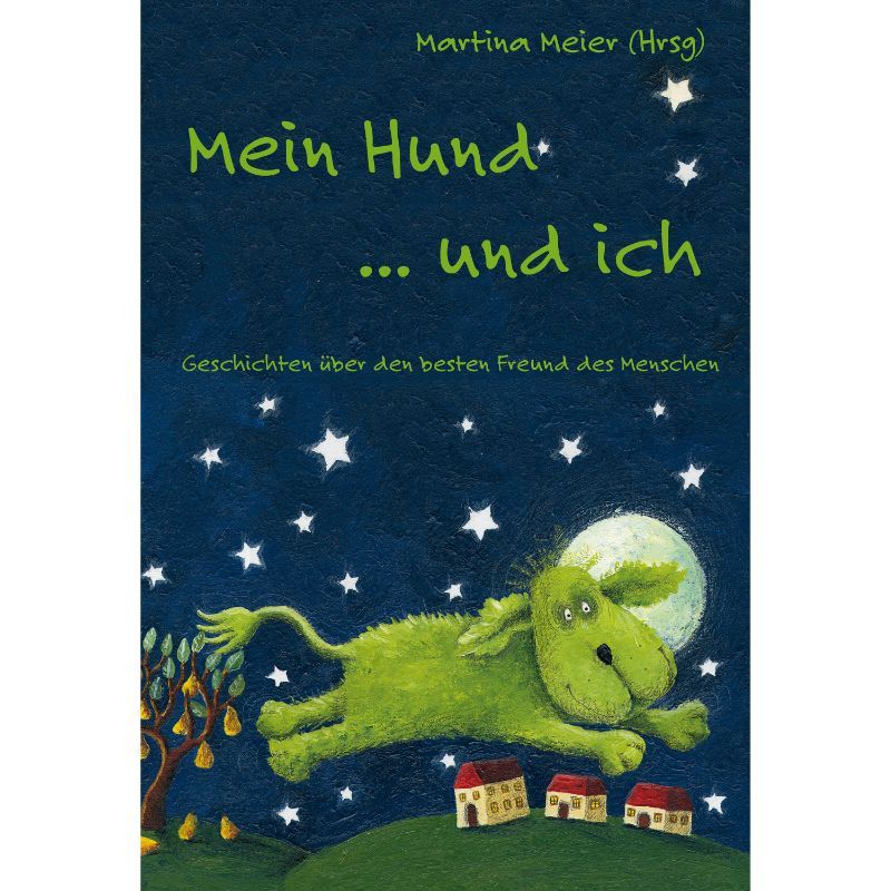 Mein Hund ... und ich: Geschichten über den besten Freund des Menschen