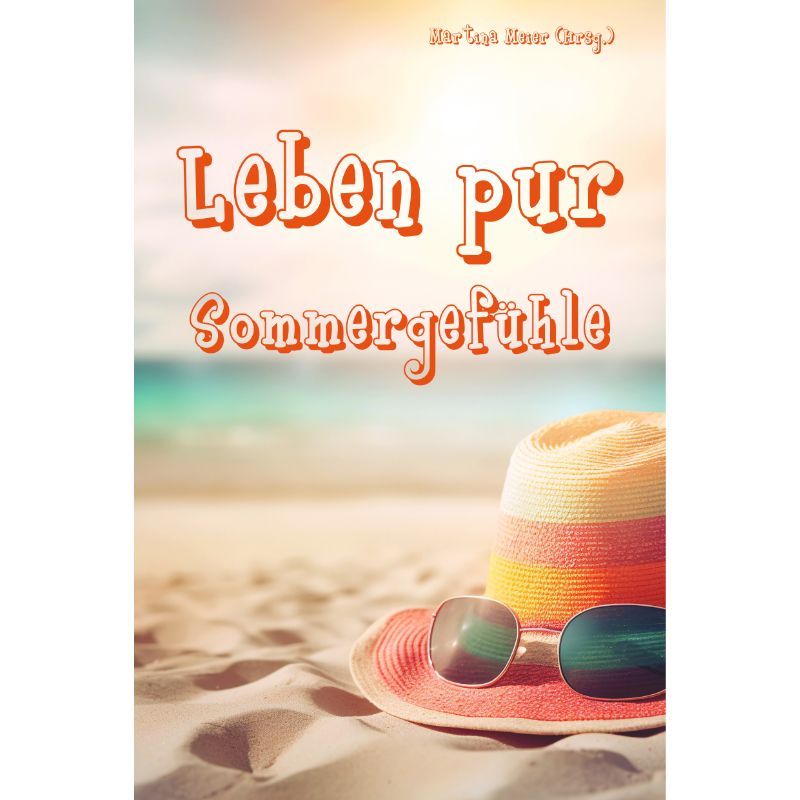 Leben pur - Sommergefühle:  Lesebuch mit Kurzgeschichten & Gedichten