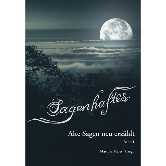 Bd. 1 Sagenhaftes - Alte Sagen neu erzählt