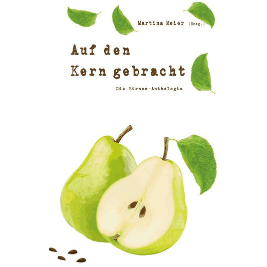 Auf den Kern gebracht - Die Birnen-Anthologie - Lesegenuss trifft Herbstaroma