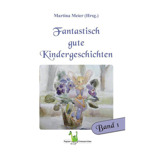 Bd. 1 Fantastisch gute Kindergeschichten