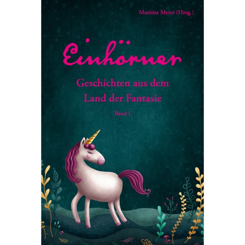 Bd. 1 Einhörner - Geschichten aus dem Land der Fantasie