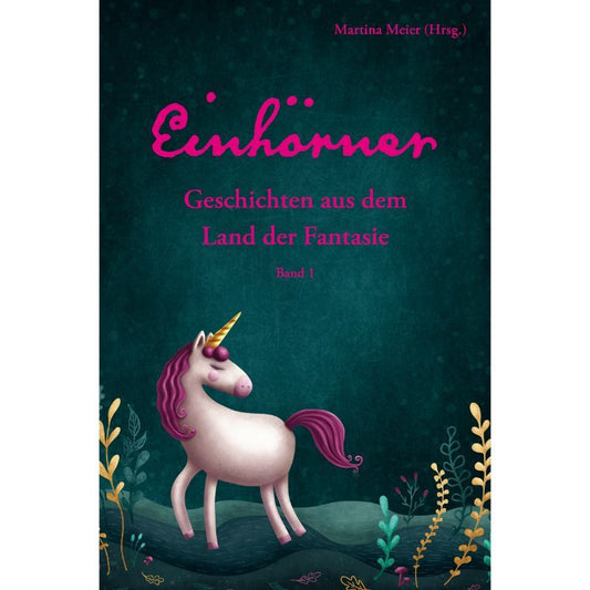 Bd. 1 Einhörner - Geschichten aus dem Land der Fantasie