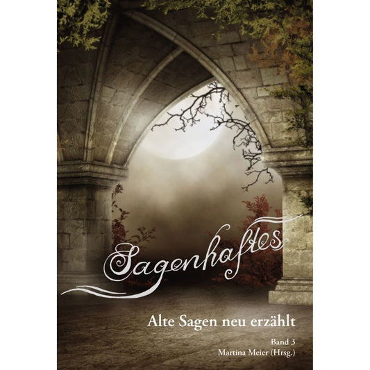 Bd. 3 Sagenhaftes - Alte Sagen neu erzählt