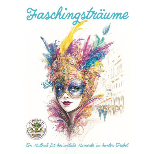 Faschingsträume - Ein Malbuch für Erwachsene,  besinnliche Momente im bunten Trubel, Karneval. Fasching