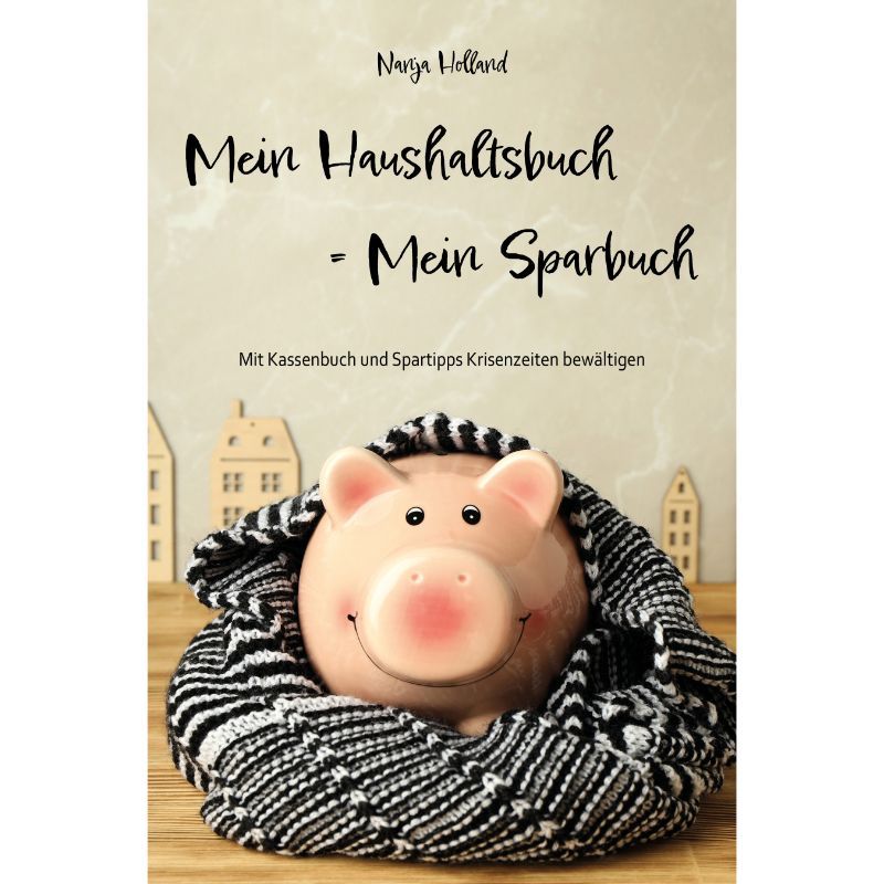Mein Haushaltsbuch = Mein Sparbuch: Finanzen einfach im Griff