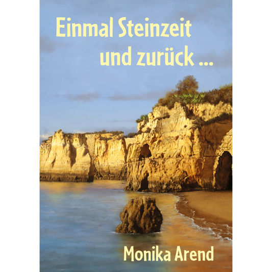 Einmal Steinzeit und zurück - Liebesroman Portugal Algarve
