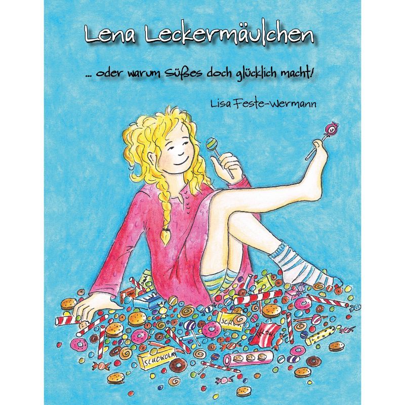 Lena Leckermäulchen ... oder warum Süßes doch glücklich macht!
