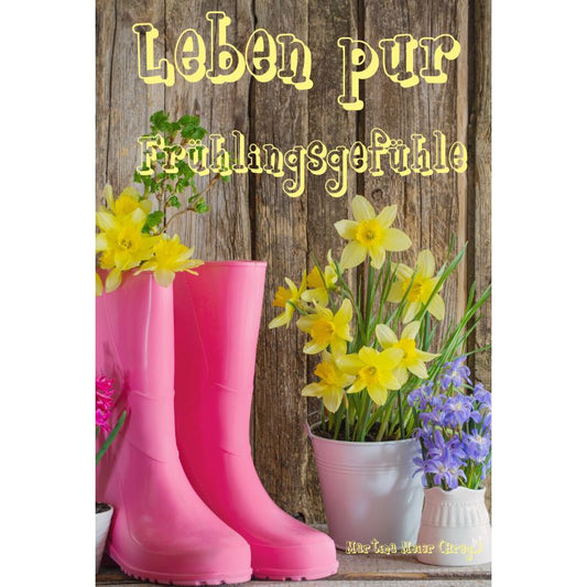 Leben pur - Frühlingsgefühle - Lesebuch mit Kurzgeschichten & Gedichten