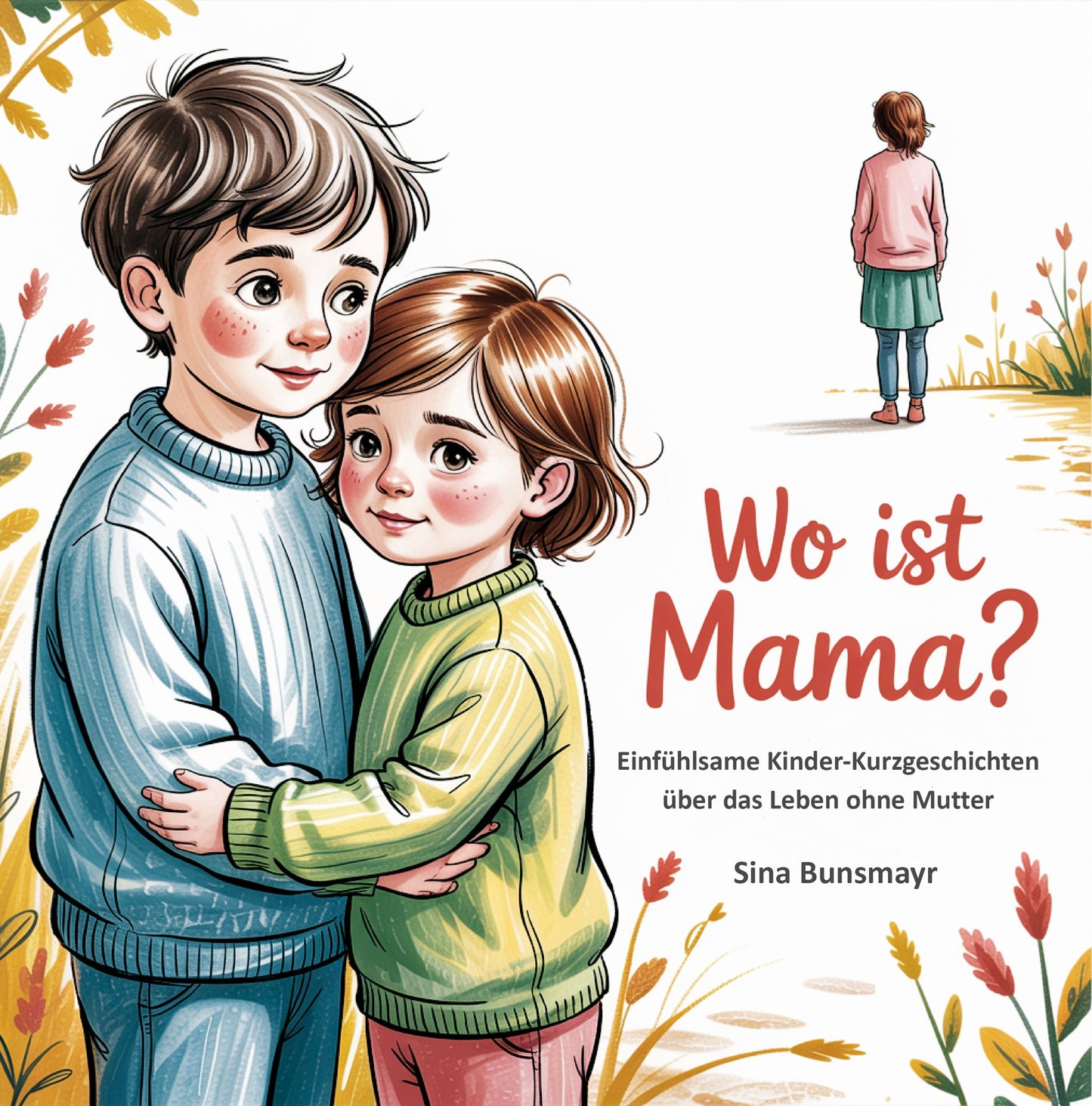 Wo ist Mama? Kurzgeschichten für Kinder ohne Mutter