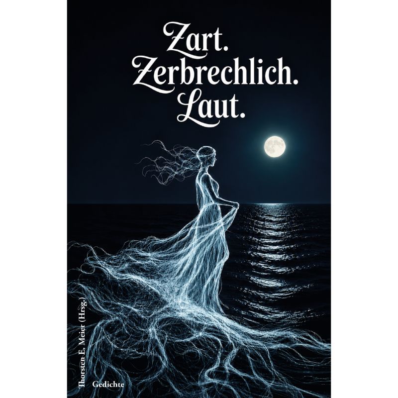 Zart. Zerbrechlich. Laut. - Gedichte, Lyrik