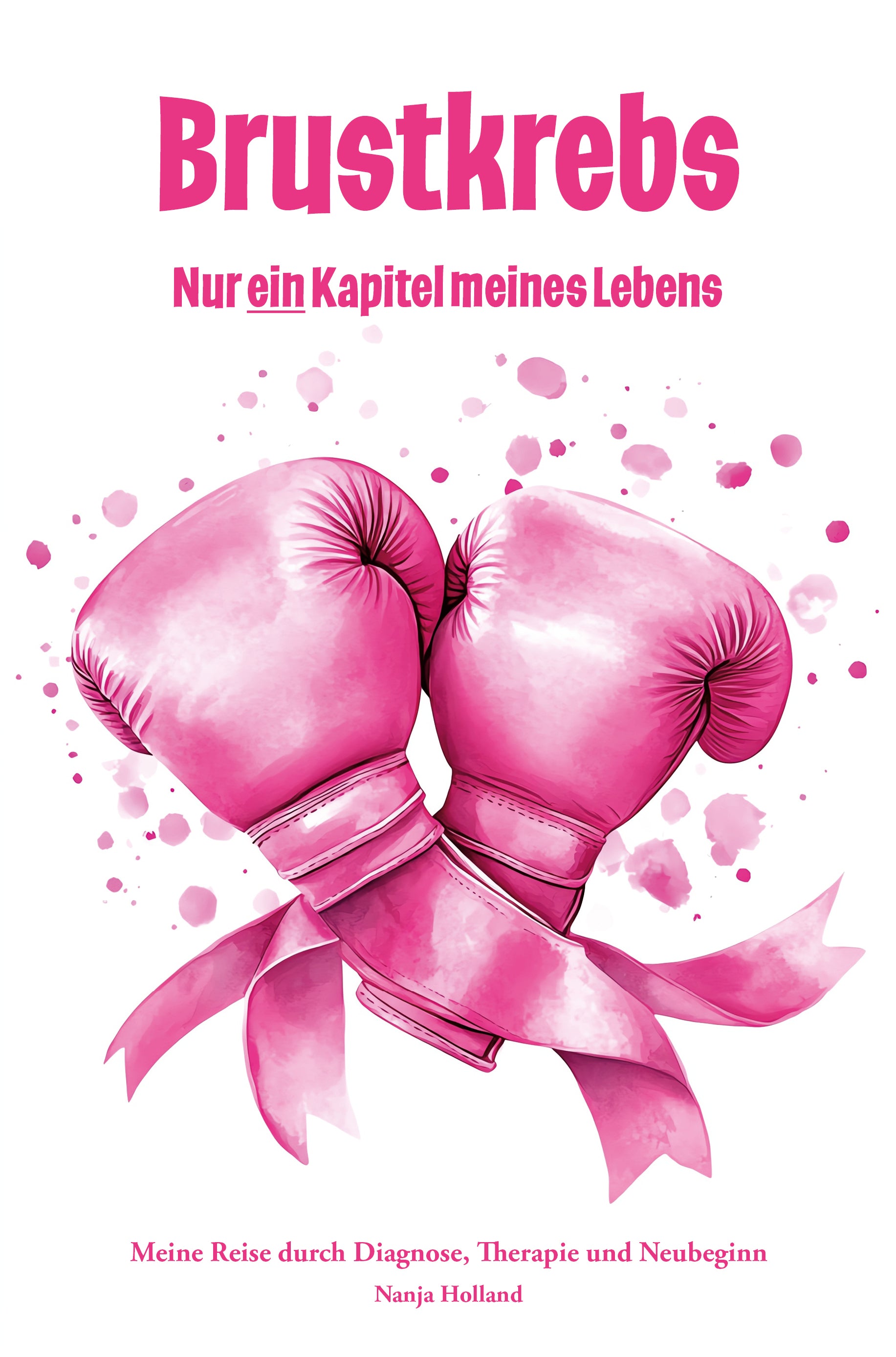 Tagebuch Brustkrebs: Diagnose, Therapie und Neubeginn